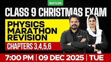Class 9 Christmas Exam : Physics | Marathon Revision : Chapters 3,4,5,6 | Xylem Class 9