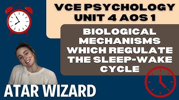 VCE Psychology Unit 4 AOS 1, biological mechanisms which regulate the sleep-wake cycle.