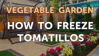 How to Freeze Tomatillos