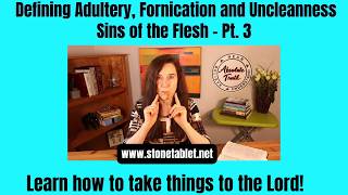 Defining Adultery, Fornication and Uncleanness - Sins of the Flesh - Pt  3