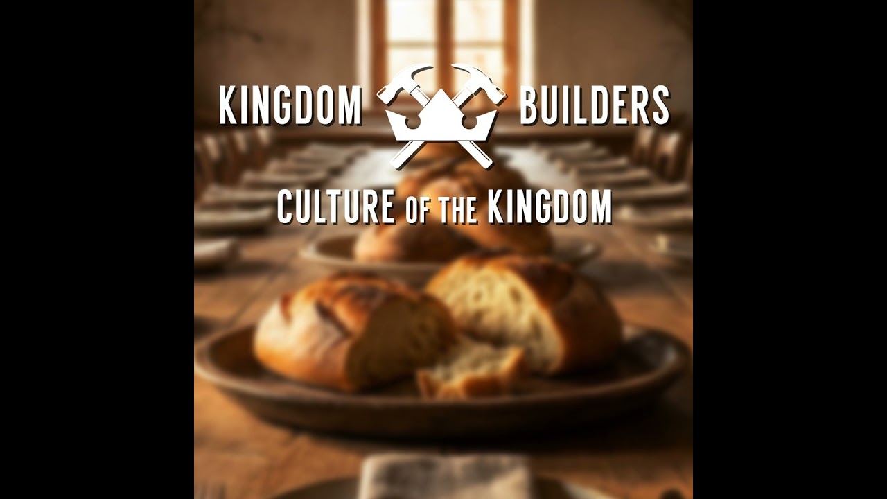 Kingdom Builders - Culture of the Kingdom - Week 1 - What Kingdom People Look and Live Like