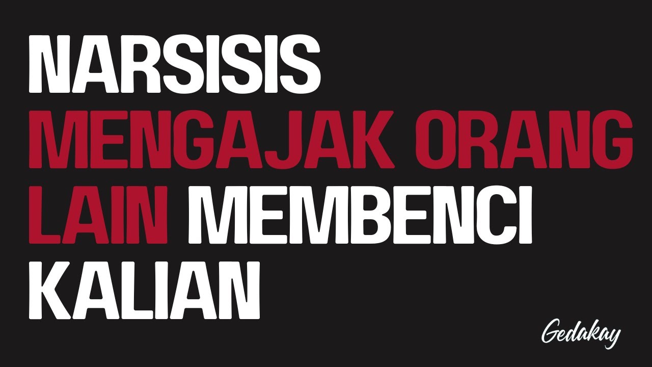 Narsisis mengajak orang lain membenci kalian