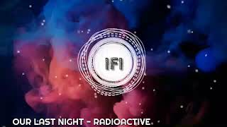 Download lagu Our Last Night - Radioactive