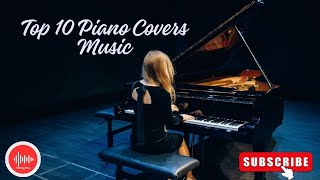 Top 10 Piano Covers music 2024 on Youtube | New Instrumental | Relaxing Piano Music