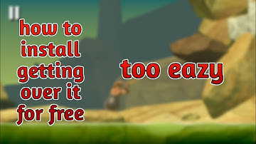 How to install getting over it full version on android for free