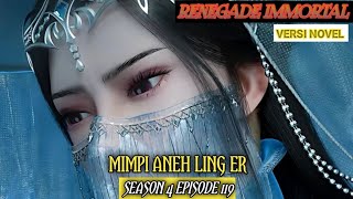 MIMPI ANEH LING ER/RENEGADE IMMORTAL SEASON 4 EPISODE 119/#wanglin #audiobook