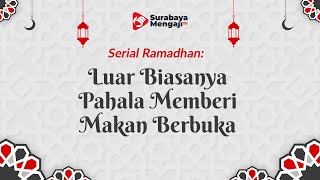 Serial Ramadhan 1444H: Luar Biasanya Pahala Memberi Makan Berbuka - Ustadz Nur Cholis, M.Pd.