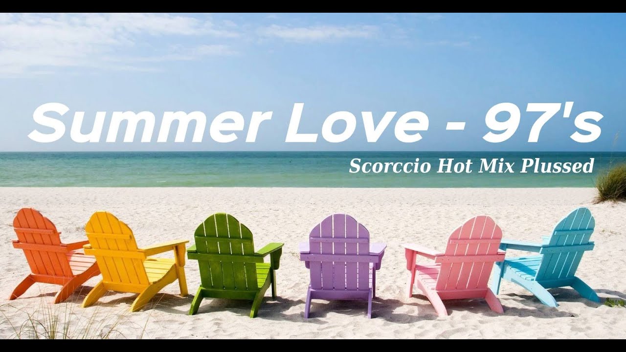 Summer Love - 97's Scorccio Hot Mix Plussed - YouTube