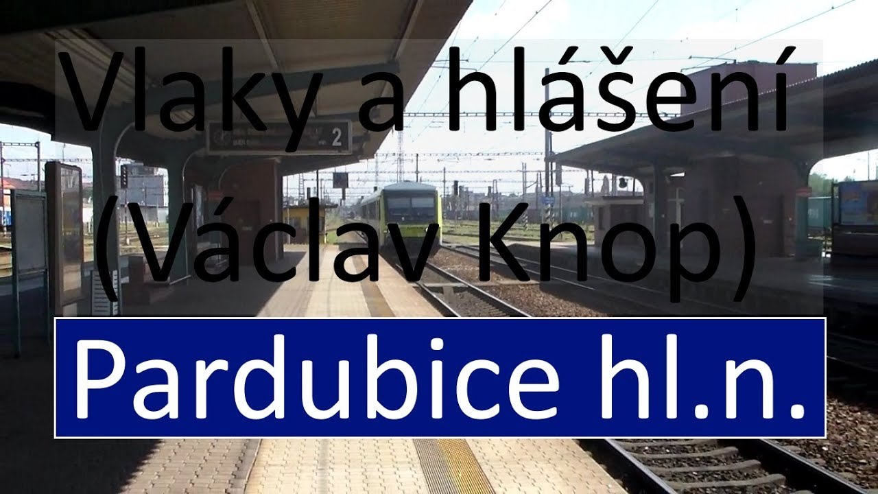 Vlaky a hlášení (Václav Knop) Pardubice hl.n.