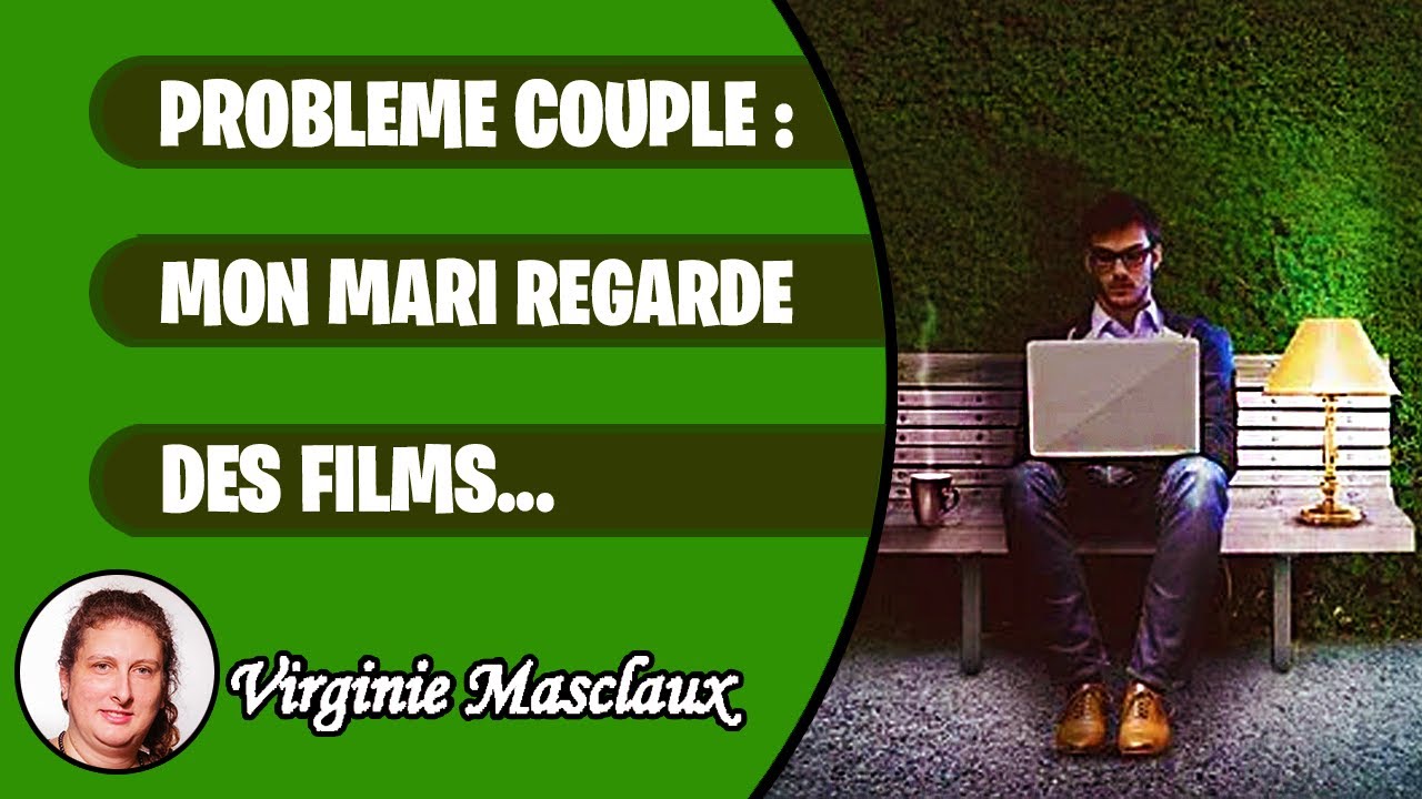 Problème de couple : mon mari regarde des films X - YouTube