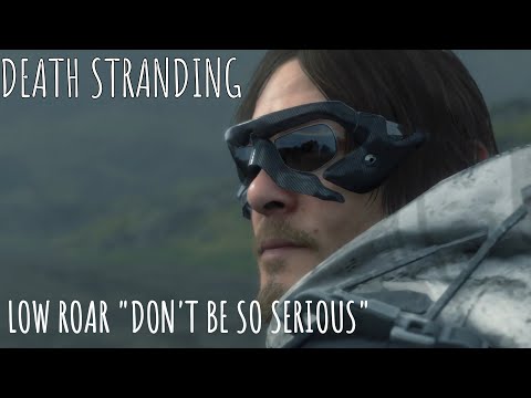 Low Roar Don't Be So Serious Death Stranding