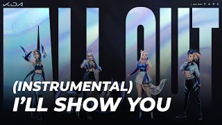 K/DA - I’LL SHOW YOU ( INSTRUMENTAL)