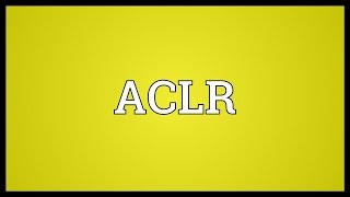 ACLR Meaning