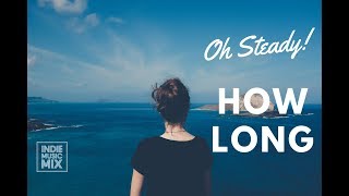 Indie Pop/Folk Music : Oh Steady - How Long (Lyrics / Lyric Video)