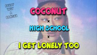 Coconut x High School x I Get Lonely Too (OFFICIAL Mashup)