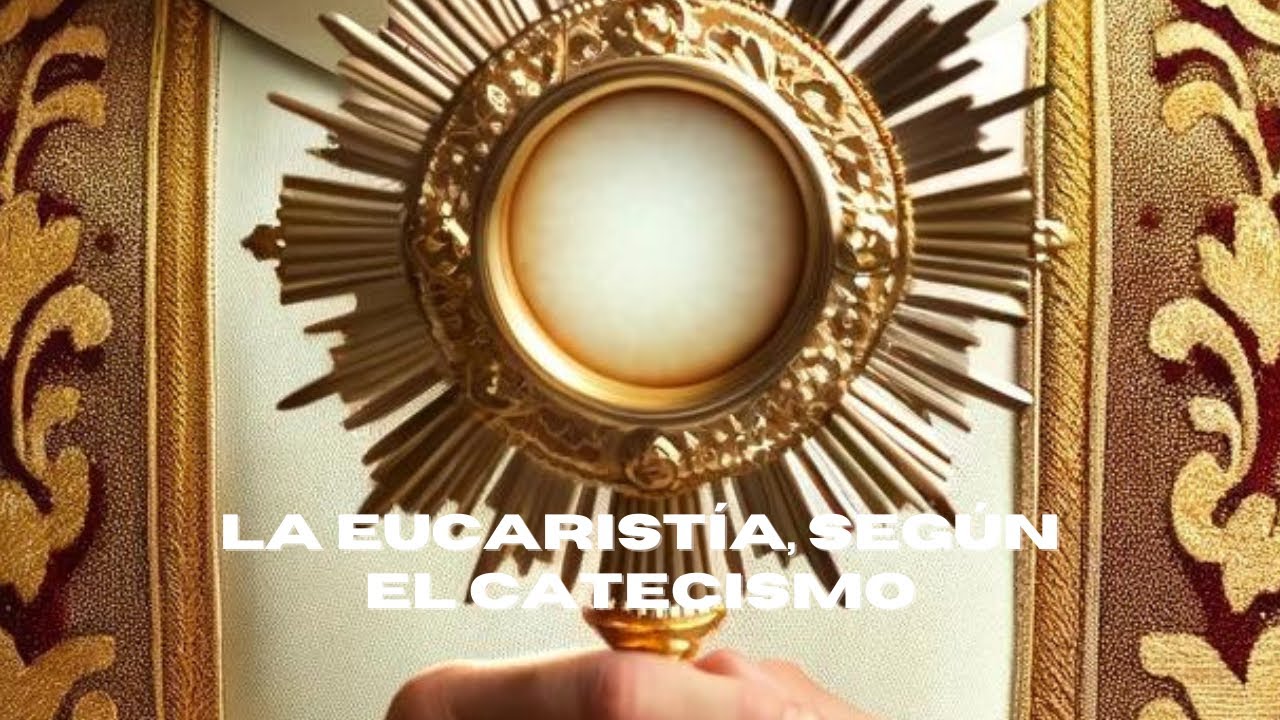 La Eucaristía, según el Catecismo de la Iglesia Católica - YouTube