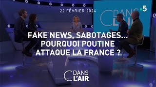 Fake news, sabotages...pourquoi Poutine attaque la France ? #cdanslair l'invité 22.02.2024