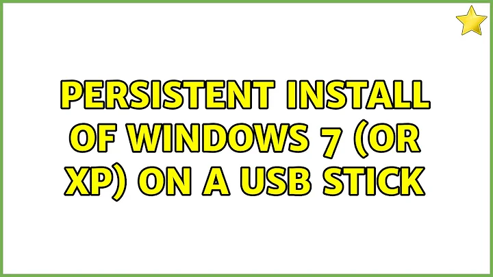 Persistent install of Windows 7 (or XP) on a USB stick (2 Solutions!!)