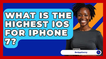 What Is The Highest iOS For iPhone 7? - Be App Savvy