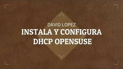 Instala y Configura un servidor DHCP en OpenSuse