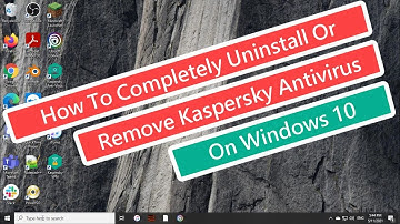 How To Completely Uninstall Or Remove Kaspersky Antivirus On Windows 10