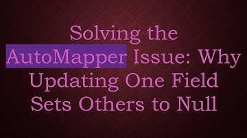 Solving the AutoMapper Issue: Why Updating One Field Sets Others to Null