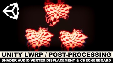 Unity3d LWRP / Post-Processing, Audio Spectrum, Shader Vertex Displacement, and Checkerboard Node