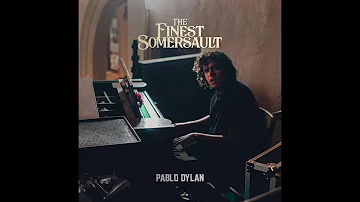 Pablo Dylan - The Finest Somersault [Audio]