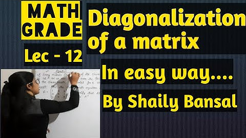 Diagonalization of a matrix | Examples| By- Shaily Bansal