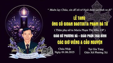 Các Giờ Viếng & Cầu Nguyện Cho Linh Hồn Ông Cố Gioan Baotixita Phạm Bá Tữ | Giáo Xứ Phương Xá