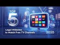 Top 5 Legal Websites to Watch Free TV Channels in 2025