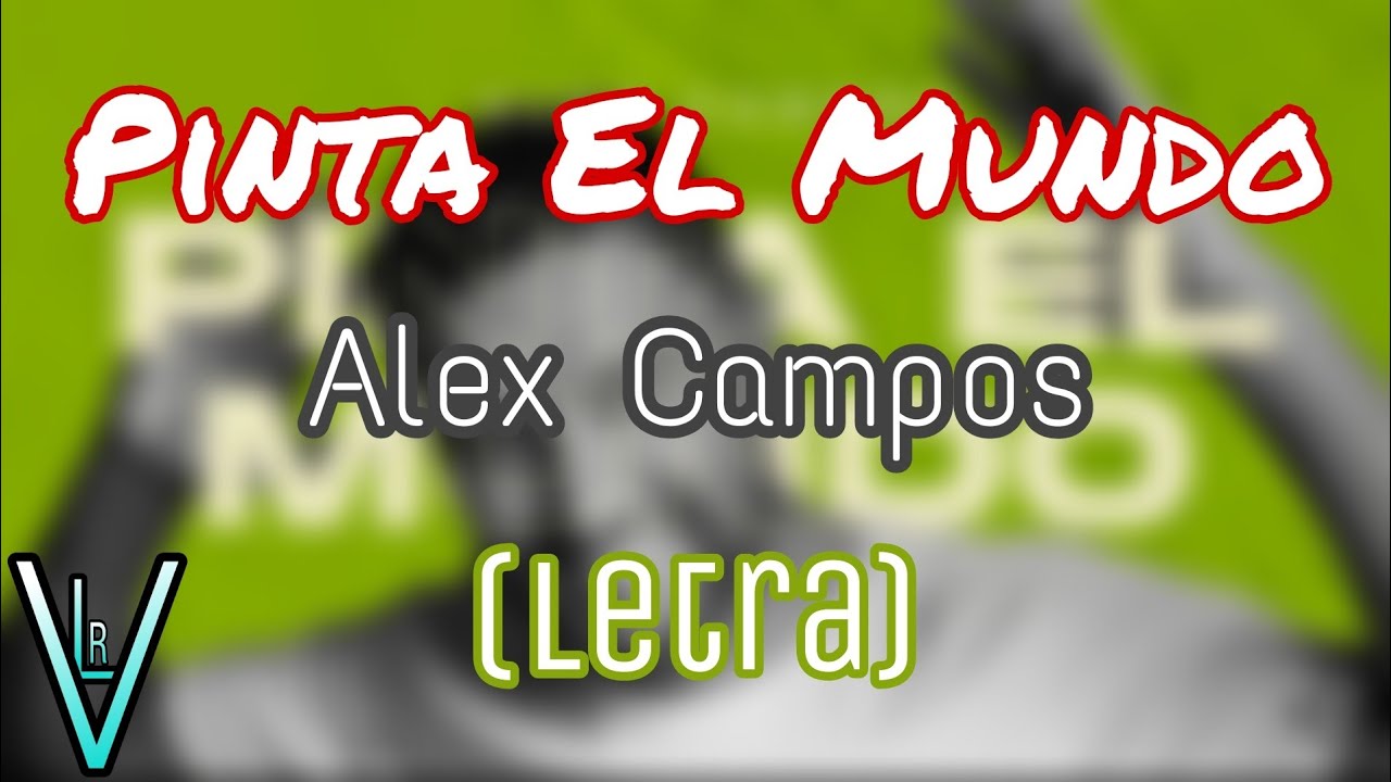 Alex Campos Pinta El Mundo Con Letra www.youtube.com