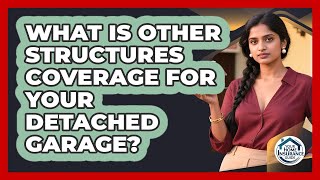 What Is Other Structures Coverage For Your Detached Garage? - Your Home Insurance Guide