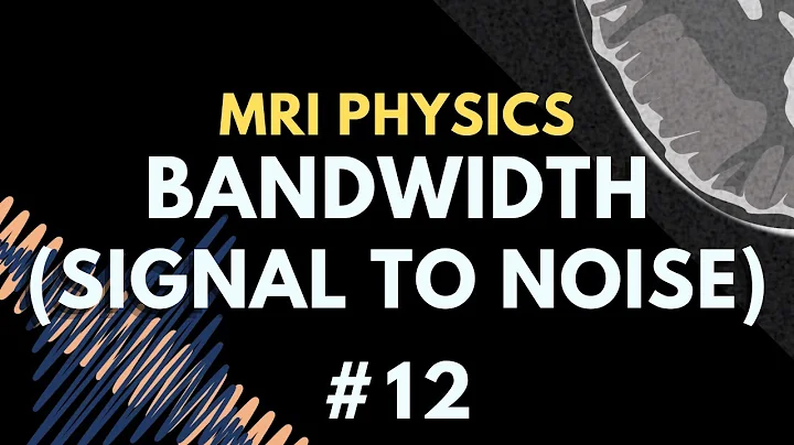 How Bandwidth Affects Signal to Noise Ratio (SNR) in MRI | MRI Physics Course #12
