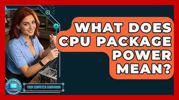 What Does CPU Package Power Mean? - Your Computer Companion