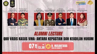 ALUMNI LECTURE : QUO VADIS KASUS VINA (ANTARA KEPASTIAN DAN KEADILAN HUKUM
