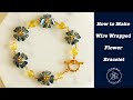 How to Make Wire Wrapped Flower Bracelet