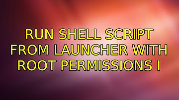 Run shell script from launcher with root permissions (3 Solutions!!)