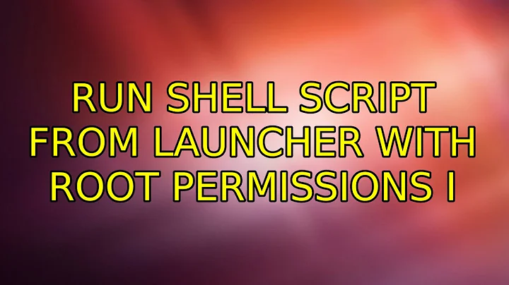 Run shell script from launcher with root permissions (3 Solutions!!)