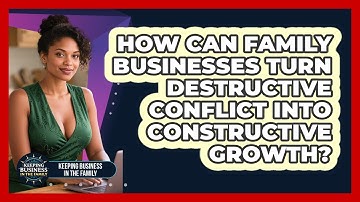 How Can Family Businesses Turn Destructive Conflict Into Constructive Growth?