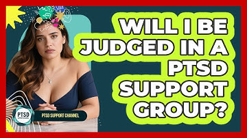 Will I Be Judged In A PTSD Support Group? - PTSD Support Channel
