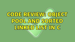 Celebrity Code Review: Object pool and sorted linked list in C (2 Solutions!!) Profile