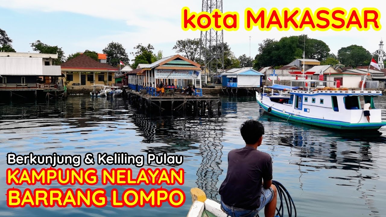 Kampung Nelayan Barrang Lompo Makassar Berkunjung Dan Keliling Pulau