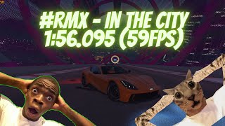 #RMX - In The City 1:56.095 (59fps) | GTA Online