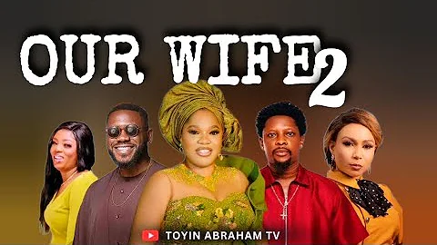 OUR WIFE PART 2 Nigerian Nollywood Movie 2025 | Toyin Abraham, Deyemi Okanlawon, Rotimi Salami, Bian