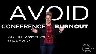 Maximize Your Conference Experience (Without the Burnout) - Episode 3