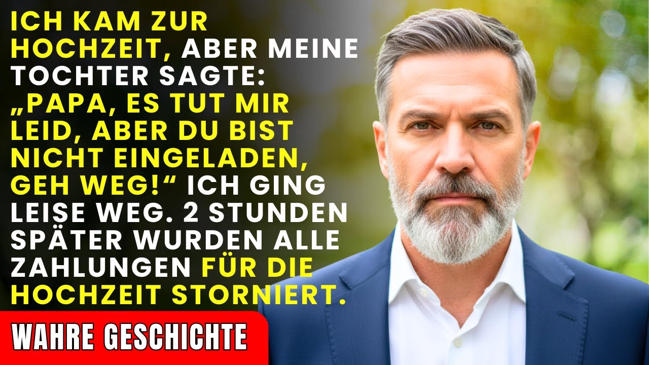 Ich kam zur Hochzeit – doch meine Tochter sagte: ‚Papa, du bist nicht eingeladen. Geh weg!‘