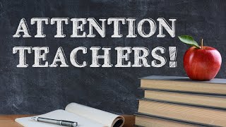 Attention Teachers!