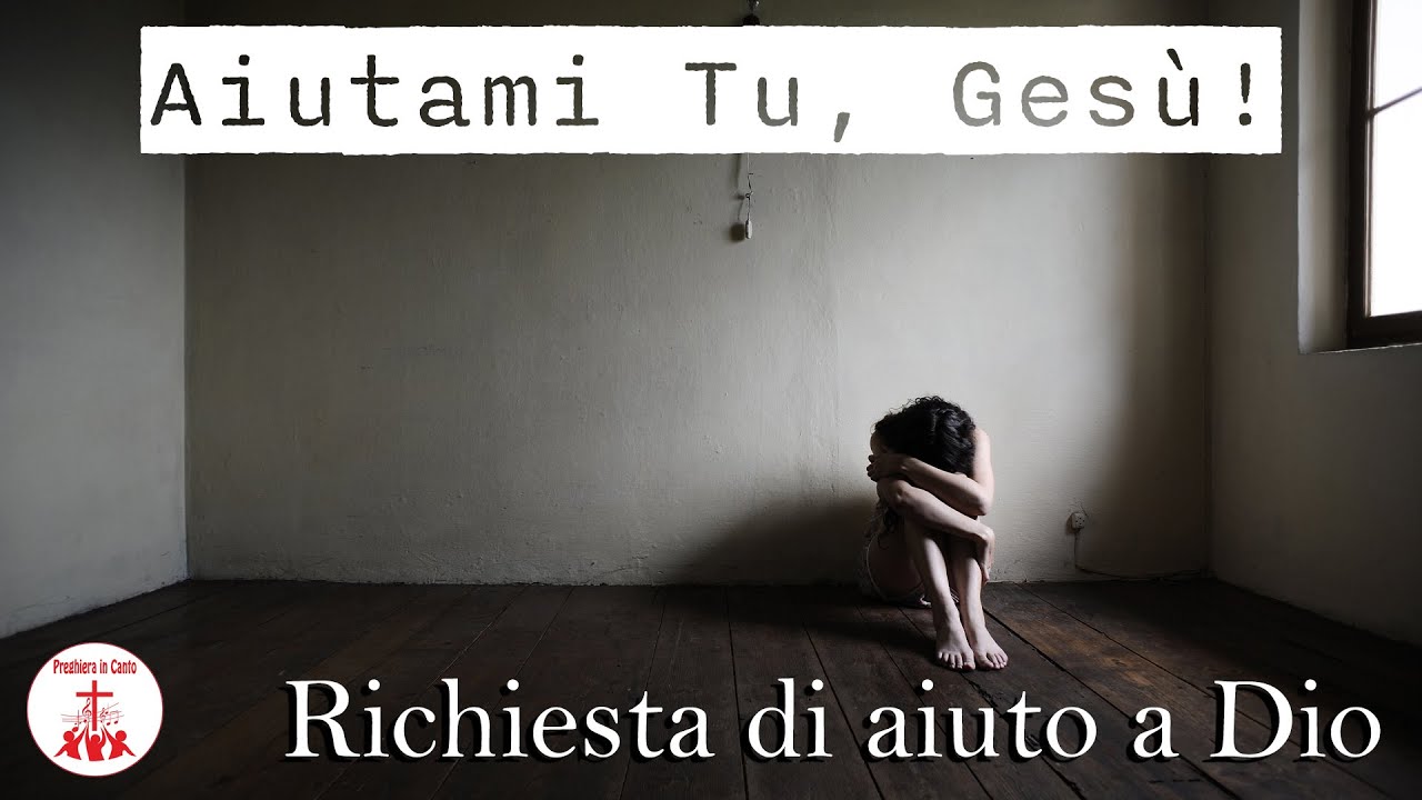 Dio Aiutami A Capire Cosa Devo Fare Aiutami Tu, Gesù! - Richiesta di aiuto a Dio | Preghiera in Canto | #
