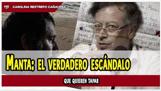 Manta El Verdadero Escándalo Que Quieren Tapar Por Carolina Restrepo Cañavera